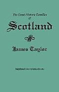 Great Historic Families of Scotland. Second Edition (Originally Published in 1889 in Two Volumes; Reprinted Here Two Volumes in One)