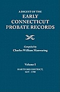 Digest of the Early Connecticut Probate Records. in Three Volumes. Volume I: Hartford District, 1635-1700