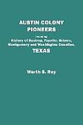 Austin Colony Pioneers. Including History of Bastrop, Fayette, Grimes, Montgomery and Washington Counties, Texas