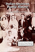 Italian-American Family History: A Guide to Researching and Writing about Your Heritage