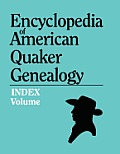 Index to Encyclopedia to American Quaker Genealogy [prepared by Martha Reamy]