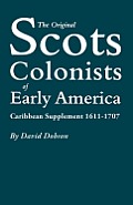 Original Scots Colonists of Early America: Caribbean Supplement, 1611-1707