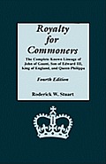 Royalty For Commoners The Complete Known Lineage of John of Gaunt Son of Edward III King of England & Queen Philippa