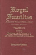 Royal Families Americans of Royal & Noble Ancestry Volume 1 Governor Thomas Dudley & Descendants Through Five Generations