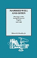 Married Well and Often: Marriages of the Northern Neck of Virginia, 1649-1800