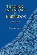 Tracing Your Ancestors in Barbados. a Practical Guide