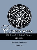 Erin's Sons: Irish Arrivals in Atlantic Canada, 1751-1858. Volume III