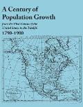 Century of Population Growth, from the First Census of the United States to the Twelfth, 1790-1900