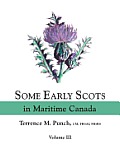 Some Early Scots in Maritime Canada. Volume III
