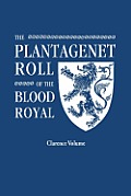 Plantagenet Roll of the Blood Royal. Being a Complete Table of All the Descendants Now Living of King Edward III, King of England. the Clarence Volume