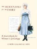 Hidden Half of the Family: A Sourcebook for Women's Geneology