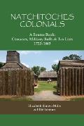 Natchitoches Colonials, a Source Book: Censuses, Military Rolls & Tax Lists, 1722-1803