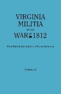 Virginia Militia in the War of 1812. from Rolls in the Auditor's Office at Richmond. in Two Volumes. Volume II