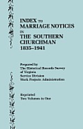 Index to Marriage Notices in the Southern Churchman, 1835-1941. Two Volumes in One (Volume I: A-K), Volume II: L-Z)