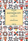 History of Baltimore City and County [Maryland] from the Earliest Period to the Present Day [1881]: Including Biographical Sketches of Their Represent