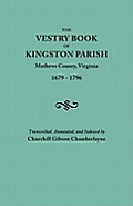 Vestry Book of Kingston Parish, Mathews County, Virginia (Until May 1, 1791, Gloucester County), 1679-1796