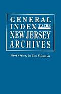 General Index to the Documents Relating to the Colonial History of the State of New Jersey. Archives of the State of New Jersey, First Series