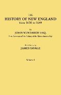 History of New England from 1630 to 1649, by John Winthrop, Esq., First Governor of the Colony of the Massachusetts Bay. in Two Volumes. Volume I