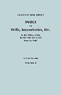 State of New Jersey: Index of Wills, Inventories, Etc., in the Office of the Secretary of State Prior to 1901. in Three Volumes. Volume II