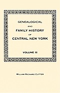 Genealogical and Family History of Central New York. a Record of the Achievements of Her People in the Maing of a Commonwealth and the Building of a N