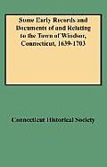 Some Early Records and Documents of and Relating to the Town of Windsor, Connecticut, 1639-1703