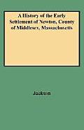 History of the Early Settlement of Newton, County of Middlesex, Massachusetts