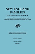 New England Families: Genealogical and Memorial. a Record of the Achievements of Her People in the Making of Commonwealths and the Founding