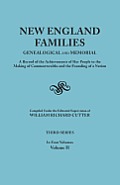 New England Families: Genealogical and Memorial. a Record of the Achievements of Her People in the Making of Commonwealths and the Founding