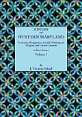 History of Western Maryland, Being a History of Frederick, Montgomery, Carroll, Washignton, Allegany, and Garrett Counties. in Three Volumes. Volume I