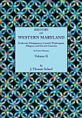 History of Western Maryland, Being a History of Frederick, Montgomery, Carroll, Washington, Allegany, and Garrett Counties. in Three Volumes, Volume I