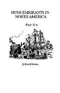 Irish Emigrants in North America 1670 1830 Part Six