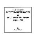Searching for Scotch-Irish Roots in Scottish Records, 1600-1750