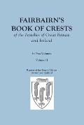 Fairbairn's Book of Crests of the Families of Great Britain and Ireland. Fourth Edition Revised and Enlarged. In Two Volumes. Volume II