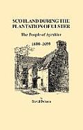 Scotland During the Plantation of Ulster: The People of Ayrshire, 1600-1699