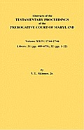 Abstracts of the Testamentary Proceedings of the Prerogative Court of Maryland. Volume XXIV, 1744-1746. Libers: 31 (Pp. 489-679), 32 (Pp. 1-22)
