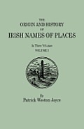 Origin and History of Irish Names of Places. in Three Volumes. Volume I