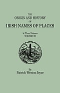 Origin and History of Irish Names of Places. in Three Volumes. Volume III