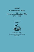 Rolls of Connecticut Men in the French and Indian War, 1755-1762. in Two Volumes. Volume I Collections of the Connecticut Historical Society, Volume I