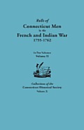 Rolls of Connecticut Men in the French and Indian War, 1755-1762. in Two Volumes. Volume II. Collections of the Connecticut Historical Society, Volume