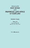 Abstracts of the Debt Books of the Provincial Land Office of Maryland. Frederick County, Volume II: Liber 22: 1756-1757; Liber 23: 1759, 1760, 1761