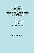 Abstracts of the Debt Books of the Provincial Land Office of Maryland. Frederick County, Volume III: Liber 24: 1762, 1763, 1766