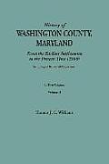 History of Washington County, Maryland, from the Earliest Settlements to the Present Time [1906]; Including a History of Hagerstown; To This Is Added