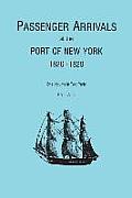 Passenger Arrivals at the Port of New York, 1820-1829, from Customs Passenger Lists. One Volume in Two Parts. Part I: A-L