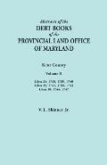 Abstracts of the Debt Books of the Provincial Land Office of Maryland. Kent County, Volume II. Liber 28: 1738, 1739, 1740; Liber 29: 1741, 1742, 1743;