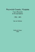 Warwick County, Virginia, Court Records in Transcription, 1782-1851. Second Edition