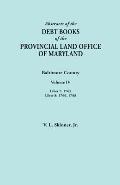 Abstracts of the Debt Books of the Provincial Land Office of Maryland. Baltimore County, Volume IV: Liber 7: 1765; Liber 8: 1766, 1768