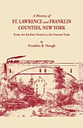 History of St. Lawrence and Franklin Counties, New York, from the Earliest Period to the Present Time [1853]. a Facsimile Edition with an Added Fo