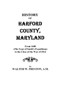 History of Harford County, Maryland, from 1608 (the Year of Smith's Expedition) to the Close of the War of 1812