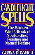Candlelight Spells The Modern Witchs Book of Spellcasting Feasting & Healing