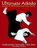 Ultimate Aikido Secrets of Self Defense & Inner Power